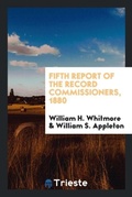 Cover: Fifth Report of the Record Commissioners, 1880 - Trieste Publishing