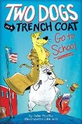 Cover: Two Dogs in a Trench Coat Go to School (Two Dogs in a Trench Coat #1) - Scholastic US