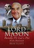 Cover: Lord Mason, Barnsley Pitlad to Peer - Wharncliffe Books