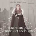 Cover: The Sisters of the Crescent Empress - Blackstone Publishing