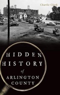 Cover: Hidden History of Arlington County - History Press Library Editions