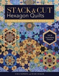 Cover: Stack & Cut Hexagon Quilts - C & T Publishing