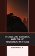 Cover: Kafkaesque Laws, Nisour Square, and the Trials of the Former Blackwater Guards - Fairleigh Dickinson University Press