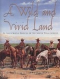 Cover: A Wild and Vivid Land, Limited Edition - Texas State Historical Association,U.S.