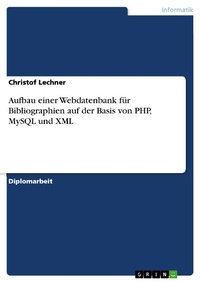 Abbildung von: Aufbau einer Webdatenbank für Bibliographien auf der Basis von PHP, MySQL und XML - GRIN Verlag