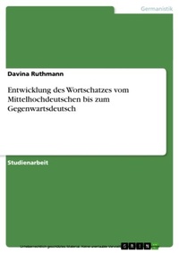 Abbildung von: Entwicklung des Wortschatzes vom Mittelhochdeutschen bis zum Gegenwartsdeutsch - GRIN Verlag