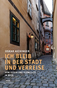 Abbildung von: Ich bleib in der Stadt und verreise - Picus Verlag