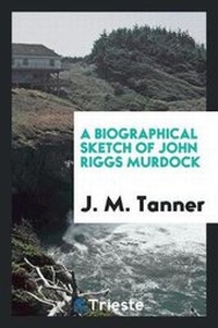 Enlarge image Cover: A Biographical Sketch of John Riggs Murdock - Trieste Publishing