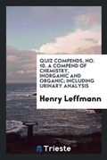 Cover: Quiz Compends, No. 10. a Compend of Chemistry, Inorganic and Organic; Including Urinary Analysis - Trieste Publishing