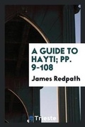 Cover: A Guide to Hayti; Pp. 9-108 - Trieste Publishing