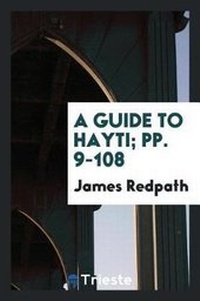 Enlarge image Cover: A Guide to Hayti; Pp. 9-108 - Trieste Publishing