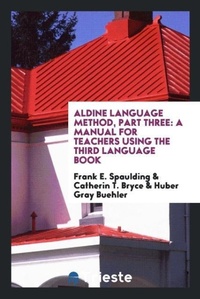 Enlarge image Cover: Aldine Language Method, Part Three - Trieste Publishing