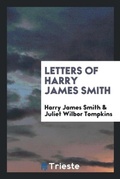 Cover: Letters of Harry James Smith - Trieste Publishing