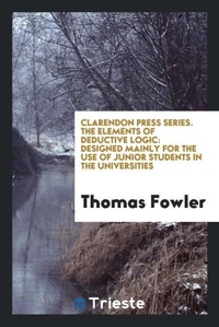 Abbildung von: Clarendon Press Series. the Elements of Deductive Logic - Trieste Publishing