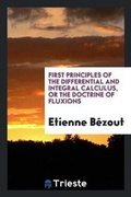 Cover: First Principles of the Differential and Integral Calculus - Trieste Publishing