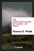 Cover: The Intellectualism of Locke. an Essay - Trieste Publishing