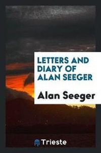 Enlarge image Cover: Letters and Diary of Alan Seeger ... - Trieste Publishing
