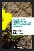 Cover: The Life of Sir Robert Moray - Trieste Publishing