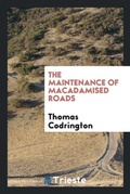 Cover: The Maintenance of Macadamised Roads - Trieste Publishing