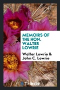 Cover: Memoirs of the Hon. Walter Lowrie - Trieste Publishing