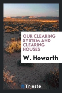 Enlarge image Cover: Our Clearing System and Clearing Houses - Trieste Publishing