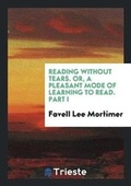 Cover: Reading Without Tears, Or, a Pleasant Mode of Learning to Read, by the ... - Trieste Publishing