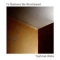 Cover: To Madness We Worshipped - Yashmak Webs - Bookworm of Retford