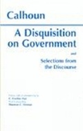 Cover: A Disquisition On Government and Selections from The Discourse - Hackett Publishing Co, Inc