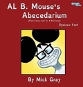 Cover: Al B. Mouse's Abecedarium NEW FULL COLOR EDITION Dyslexic Font - MacLaren-Cochrane Publishing