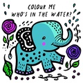 Cover: Colour Me: Who's in the Water?: Volume 4 - Happy Yak