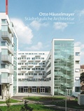 Cover: Otto H&auml;uselmayer St&auml;dtebauliche Architektur - Birkh&auml;user