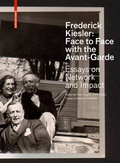 Cover: Frederick Kiesler: Face to Face with the Avant-Garde - Birkh&auml;user Verlag GmbH