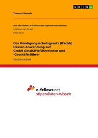 Abbildung von: Das Kuendigungsschutzgesetz (KSchG). Dessen Anwendung auf GmbH-Geschaeftsfuehrerinnen und -Geschaeftsfuehrer - GRIN Verlag