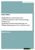 Cover: Moeglichkeiten und Grenzen des Gehoerlosentheaters. Eine Untersuchung anhand von Deafinitely-Theatres-Inszenierung von William Shakespeares "Love's Labour's Lost" - GRIN Verlag