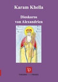 Cover: Dioskoros von Alexandrien - Theorie u. Praxis