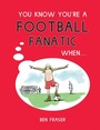 Cover: You Know You're a Football Fanatic When... - Summersdale Publishers