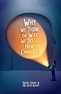 Cover: Why We Think The Way We Do And How To Change It - Clink Street Publishing