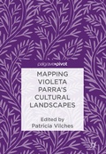 Cover: Mapping Violeta Parra's Cultural Landscapes - Palgrave Macmillan