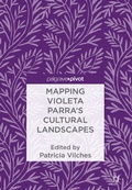 Cover: Mapping Violeta Parra's Cultural Landscapes - Palgrave Macmillan
