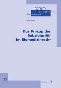 Abbildung von: Das Prinzip der Subsidiarität im Biomedizinrecht - Schulthess Juristische Medien