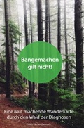 Cover: Bangemachen gilt nicht! Eine Mut machende Wanderkarte durch den Wald der Diagnosen - epubli