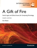 Cover: Gift of Fire, A: Social, Legal, and Ethical Issues for Computing and the Internet - Pearson Higher Education;Pearson