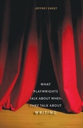 Cover: What Playwrights Talk About When They Talk About Writing - Yale University Press