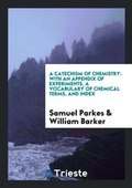 Cover: A Catechism of Chemistry - Trieste Publishing
