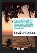 Cover: Analysis of the Gospel of St. Matthew. Chiefly Intended for Candidates Preparing for the Oxford and Cambridge Local and the College of Preceptors' Examinations - Trieste Publishing