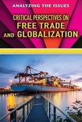 Cover: Critical Perspectives on Free Trade and Globalization - Enslow Publishing