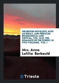 Cover: The British Novelists; With an Essay, and Prefaces Biographical and Critical, Vol. XLIII. the Romance of the Forest, in Two Volumes, Vol. I - Trieste Publishing