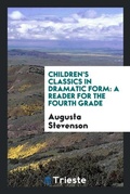Cover: Children's Classics in Dramatic Form - Trieste Publishing