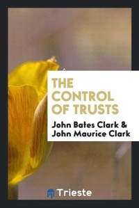 Enlarge image Cover: The Control of Trusts - Trieste Publishing