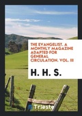 Cover: The Evangelist. a Monthly Magazine Adapted for General Circulation. Vol. III - Trieste Publishing